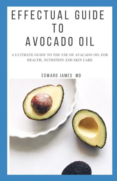 Cover for Edward James · Effectual Guide to Avocado Oil (Paperback Book) (2019)