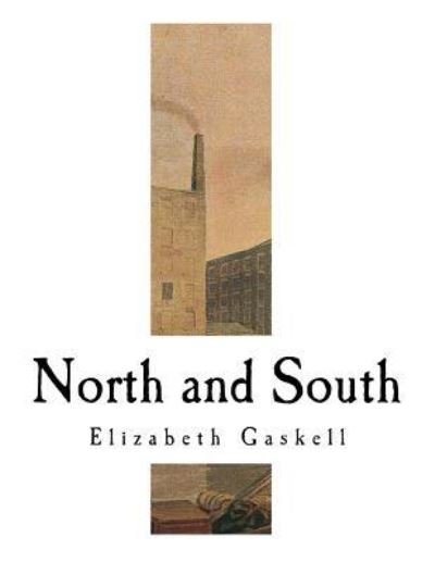 North and South - Elizabeth Cleghorn Gaskell - Books - Createspace Independent Publishing Platf - 9781721003372 - June 11, 2018