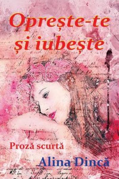 Cover for Alina Dinca · Opreste-Te Si Iubeste (Paperback Book) (2018)