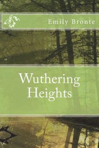 Wuthering Heights - Emily Bronte - Books - Createspace Independent Publishing Platf - 9781722668372 - July 8, 2018