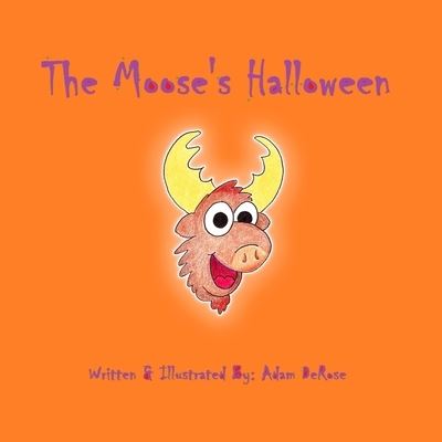 The Moose's Halloween - Adam DeRose - Livres - Createspace Independent Publishing Platf - 9781723281372 - 1 août 2018