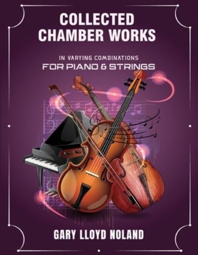 Cover for Gary Lloyd Noland · Collected Chamber Works: in Varying Combinations for Piano &amp; Strings (Paperback Book) (2022)