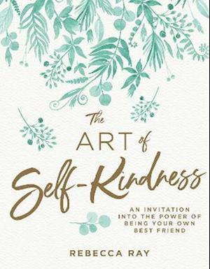 Cover for Rebecca Ray · The Art of Self-Kindness (Inbunden Bok) (2019)