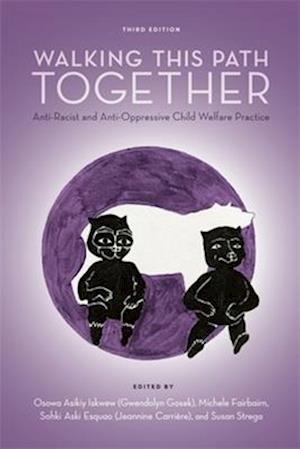 Cover for Walking This Path Together: Anti-Racist and Anti-Oppressive Child Welfare Practice (Paperback Book) [3 Revised edition] (2025)