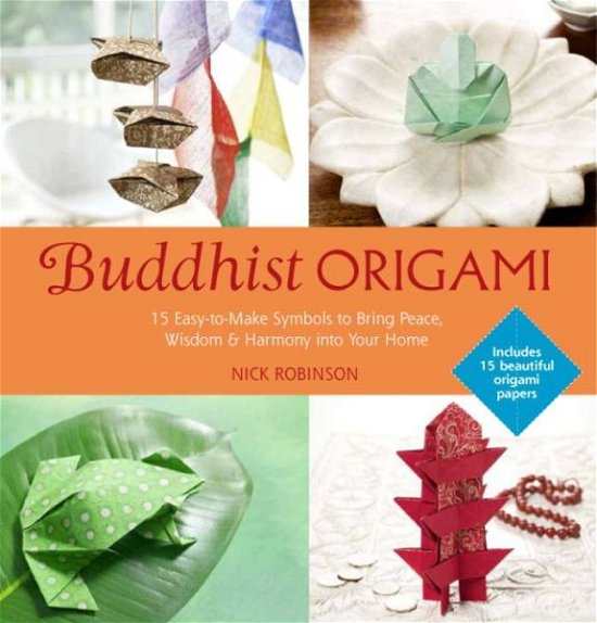 Buddhist Origami: 15 Easy-to-make Origami Symbols for Gifts and Keepsakes - Nick Robinson - Kirjat - Watkins Media Limited - 9781780286372 - torstai 5. kesäkuuta 2014