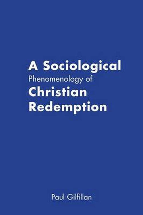 Cover for Paul Gilfillan · A Sociological Phenomenology of Christian Redemption (Paperback Book) (2014)