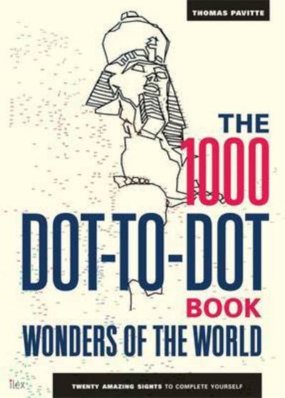 Cover for Thomas Pavitte · The 1000 Dot-to-Dot Book: Wonders of the World: Twenty amazing sights to complete yourself - 1000 Dot-to-Dot (Paperback Bog) (2016)