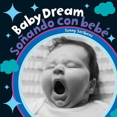 Cover for Sunny Scribens · Baby Dream / Sonando Con Bebe (Board book) [English And Spanish edition] (2019)