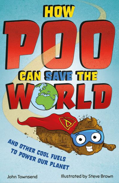 Cover for John Townsend · How Poo Can Save the World: and Other Cool Fuels to Help Save Our Planet (Pocketbok) (2022)