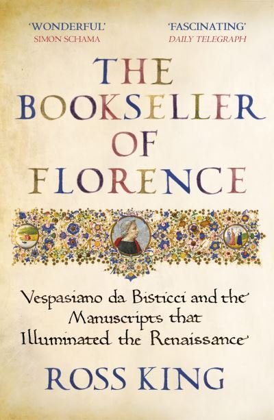 The Bookseller of Florence: Vespasiano da Bisticci and the Manuscripts that Illuminated the Renaissance - Dr Ross King - Bøker - Vintage Publishing - 9781784709372 - 7. april 2022