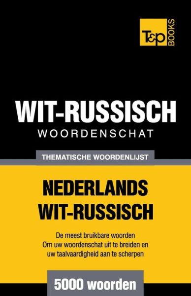 Cover for Andrey Taranov · Thematische Woordenschat Nederlands-wit-russisch - 5000 Woorden (Paperback Book) (2015)