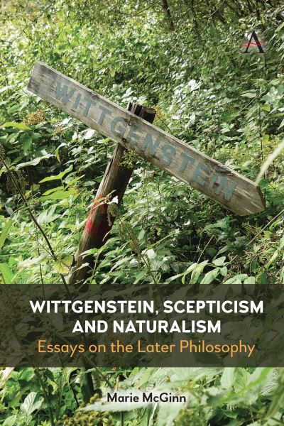 Cover for Marie McGinn · Wittgenstein, Scepticism and Naturalism: Essays on the Later Philosophy - Anthem Studies in Wittgenstein (Hardcover Book) (2021)