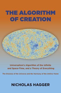 Nicholas Hagger · Algorithm of Creation, The: Universalism's Algorithm of the Infinite and Space-Time, the Oneness of the Universe and the Unitive Vision, and a Theory of Everything (Taschenbuch) (2023)