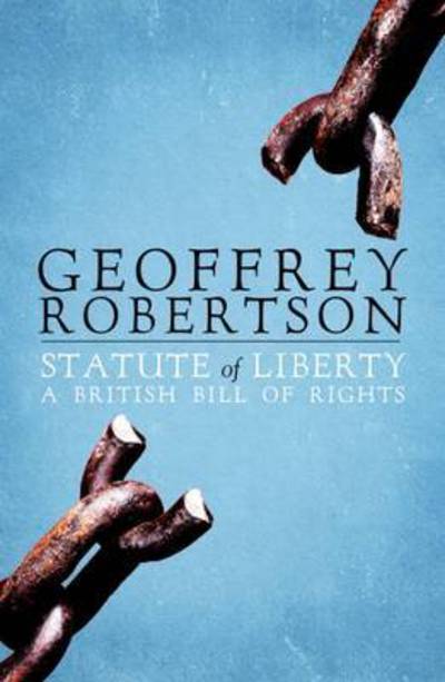 Cover for Robertson, Geoffrey, QC · The Statute of Liberty: A British Bill of Rights (Hardcover Book) (2020)