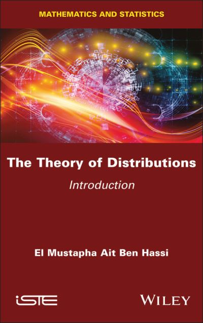 The Theory of Distributions: Introduction - El Mustapha Ait Ben Hassi - Books - ISTE Ltd and John Wiley & Sons Inc - 9781786309372 - September 13, 2023