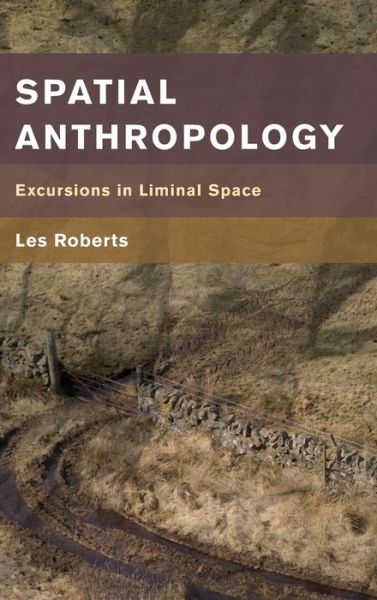 Cover for Les Roberts · Spatial Anthropology: Excursions in Liminal Space (Gebundenes Buch) (2018)