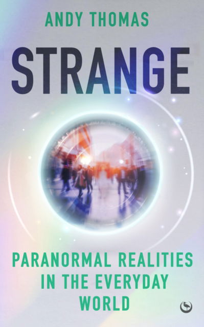 Strange: Paranormal Realities in the Everyday World - Andy Thomas - Books - Watkins Media Limited - 9781786789372 - July 8, 2025