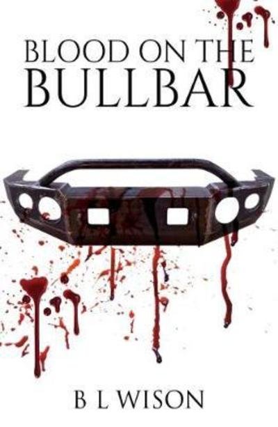 B.L. Wilson · Blood On The Bullbar (Paperback Bog) (2018)