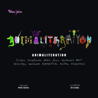 Animaliteration: Simply Sensational Sassy Silly Sentences About Absolutely Awesome Alphabetical Animal Adventures - Jim Crawley - Kirjat - David & Charles - 9781787117372 - sunnuntai 15. elokuuta 2021