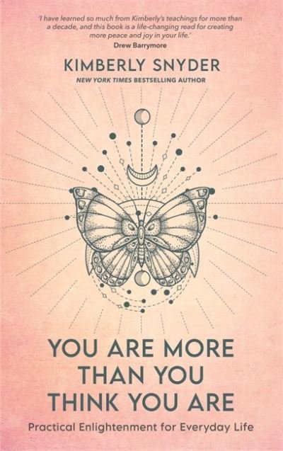 You Are More Than You Think You Are: Practical Enlightenment for Everyday Life - Kimberly Snyder - Books - Hay House UK Ltd - 9781788178372 - January 10, 2023