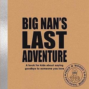 Cover for Alex Waldron · Big Nan's Last Adventure: A book about bereavement and saying goodbye to someone you love - Fred &amp; Woody's Fantastic World (Inbunden Bok) (2022)