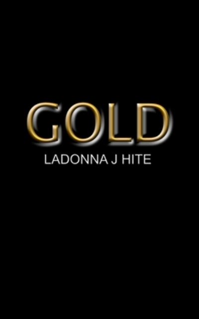 Gold - Ladonna J Hite - Livros - Independently Published - 9781795066372 - 28 de janeiro de 2019