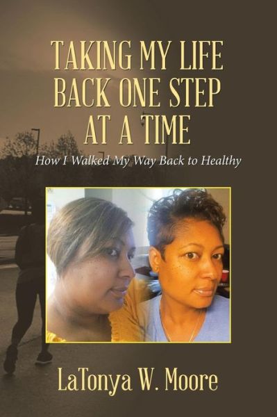 Cover for Latonya W Moore · Taking My Life Back One Step at a Time (Paperback Book) (2019)