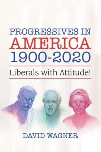 Progressives in America 1900-2020 - David Wagner - Libros - Xlibris Us - 9781796085372 - 12 de marzo de 2020