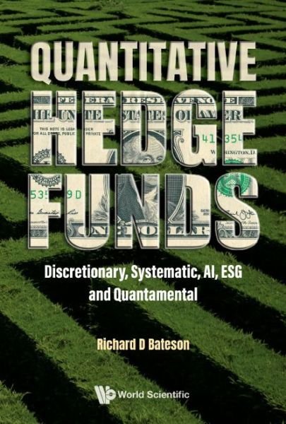 Cover for Bateson, Richard (Bateson Asset Management, Uk) · Quantitative Hedge Funds: Discretionary, Systematic, Ai, Esg And Quantamental (Paperback Bog) (2022)