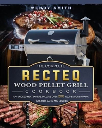 Cover for Wendy Smith · The Complete RECTEQ Wood Pellet Grill Cookbook (Paperback Book) (2021)