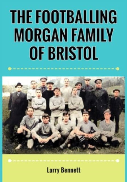 Cover for Larry Bennett · The Footballing Morgan Family of Bristol (Pocketbok) (2023)