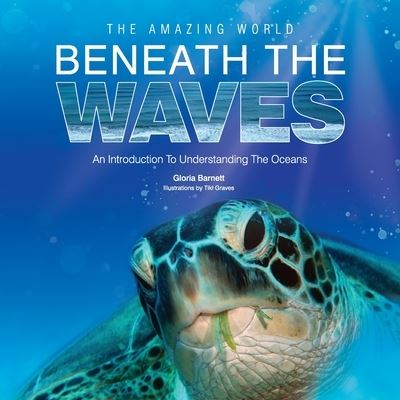 Cover for Gloria Barnett · The Amazing World Beneath the Waves : An Introduction to Understanding the Oceans No (Paperback Book) [3 Enhanced edition] (2021)