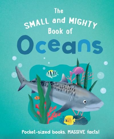 Cover for Tracey Turner · The Small and Mighty Book of Oceans: Pocket-sized books, MASSIVE facts! - Small and Mighty (Hardcover Book) (2022)