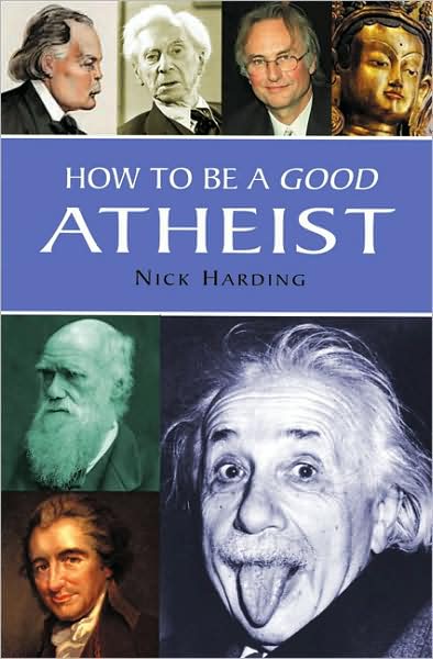 Cover for Nick Harding · How to be a Good Atheist (Hardcover Book) (2007)