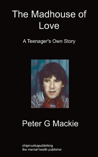 Cover for Peter G Mackie · The Madhouse of Love: A Teenager's Own Story (Paperback Book) (2010)