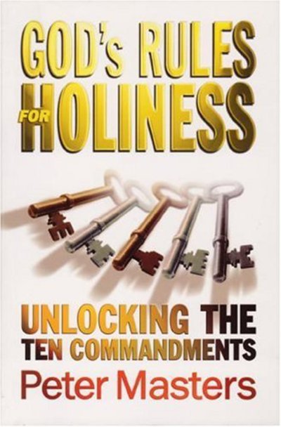 God's Rules for Holiness: Unlocking the Ten Commandments - Peter Masters - Książki - Wakeman Trust - 9781870855372 - 1 listopada 2003