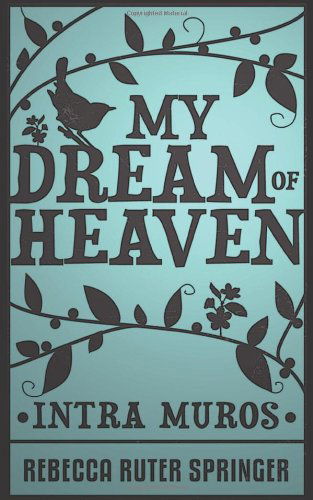 My Dream of Heaven - Rebecca Ruter Springer - Books - White Crow Books - 9781907661372 - June 1, 2010