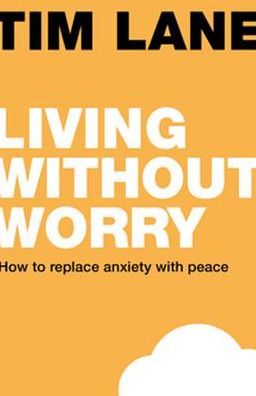 Cover for Dr Timothy Lane · Living without Worry: How to replace anxiety with peace (Paperback Book) (2015)