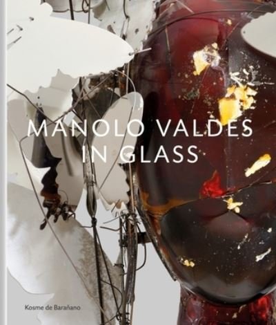 Cover for Manolo Valdes · Manolo Valdes – in Glass (Hardcover Book) (2022)