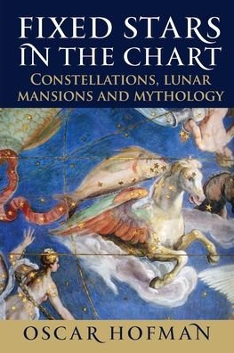 Cover for Oscar Hofman · Fixed Stars in the Chart: Constellations, Lunar Mansions and Mythology (Paperback Book) (2019)