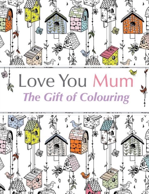 Cover for Christina Rose · Love You Mum: The Gift of Colouring (Paperback Book) (2015)