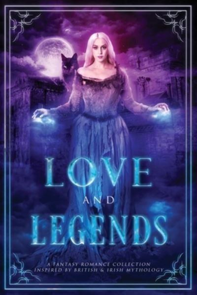 Cover for Skye MacKinnon · Love and Legends: A Fantasy Romance Collection Inspired by British and Irish Mythology (Paperback Book) (2021)