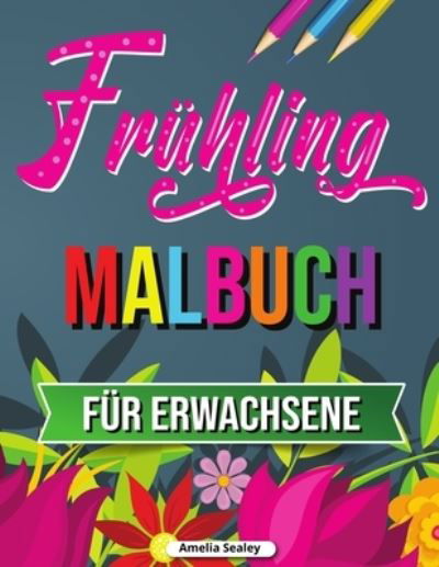 Fruhling Malbuch: Tropische Szenen Malbuch, Fruhling Malbuch fur Entspannung und Stressabbau - Amelia Sealey - Bøger - Amelia Sealey - 9781915015372 - 6. august 2021