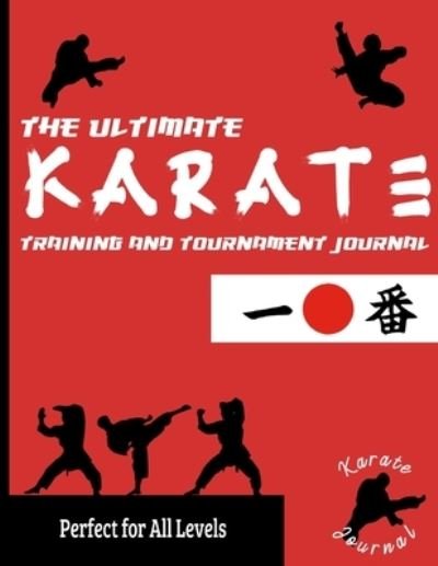 The Ultimate Karate Training and Tournament Journal - The Life Graduate Publishing Group - Książki - Life Graduate Publishing Group - 9781922453372 - 22 czerwca 2020