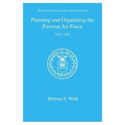 Cover for Herman S. Wolk · Planning and Organizing the Postwar Air Force (Paperback Book) (2002)