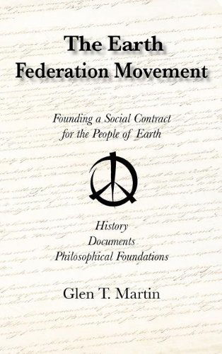 Cover for Glen T. Martin · The Earth Federation Movement. Founding a Social Contract for the People of Earth. History, Documents, Philosophical Foundations (Gebundenes Buch) (2011)