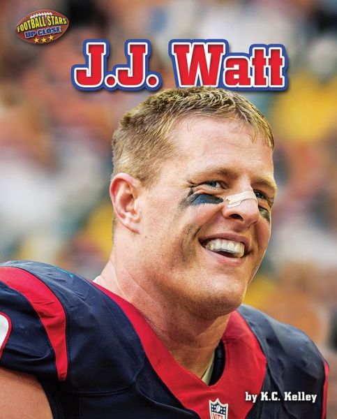 J. J. Watt - K. C. Kelley - Books - Bearport Publishing Company, Incorporate - 9781943553372 - 2016