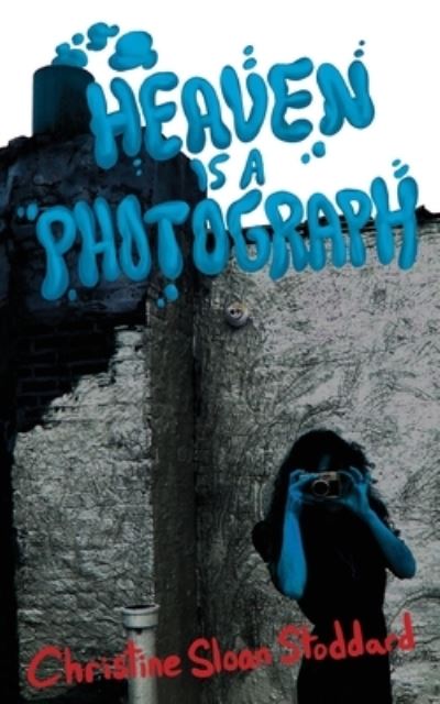 Cover for Christine Sloan Stoddard · Heaven is a Photograph (Paperback Book) (2020)