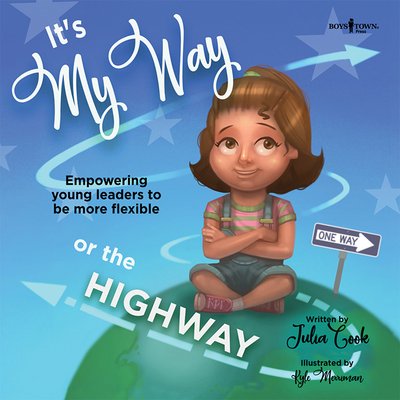 It's My Way or the Highway: Empowering Young Leaders to be More Flexible - Cook, Julia (Julia Cook) - Bøker - Boys Town Press - 9781944882372 - 3. april 2019