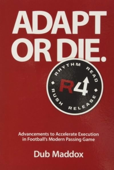 Cover for Dub Maddox · Adapt or Die: Advancements to Accelerate Execution in Football's Modern Passing Game (Pocketbok) (2018)